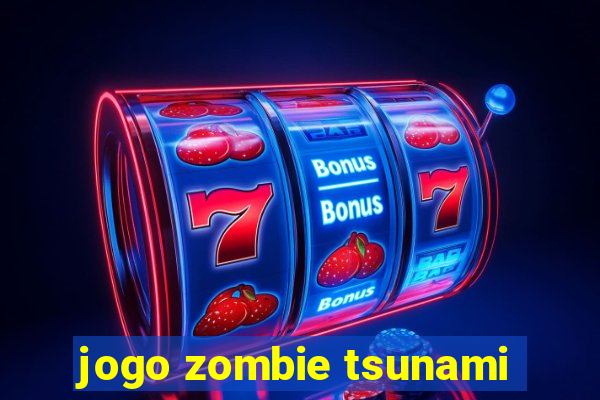 jogo zombie tsunami